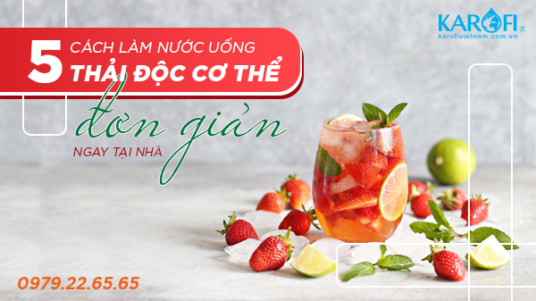 2301 5 cach lam nuoc uong thai doc co the