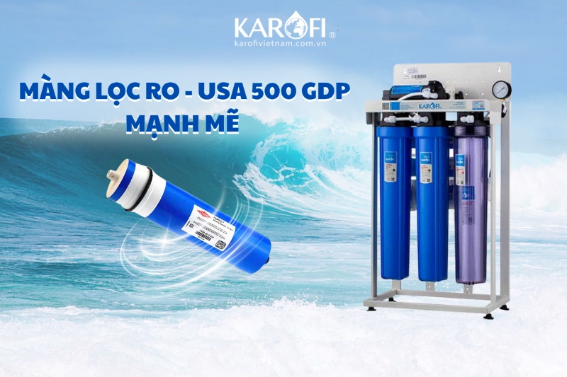 Màng RO - USA 500 GDP mạnh mẽ cho nguồn nước chuẩn tinh khiết