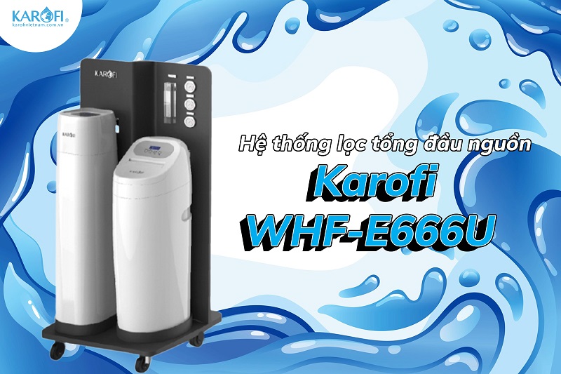 Hệ thống lọc tổng Karofi WHF-E666U