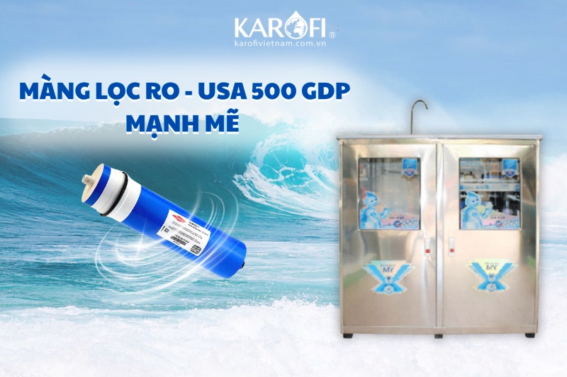 Màng lọc RO - USA 500 GDP mạnh mẽ cho nguồn nước đạt chuẩn