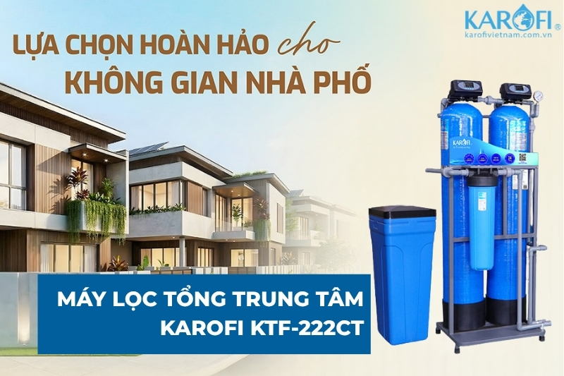 Thiết bị lọc tổng đầu nguồn KTF-222CT - nâng tầm chất lượng cuộc sống