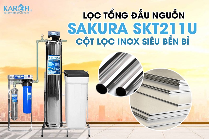 Sakura SKT211U trang bị cột lọc inox cao cấp, bền bỉ