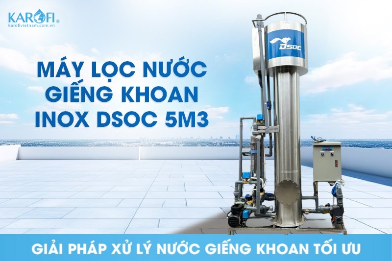 Khám phá máy lọc nước giếng khoan Inox công suất 5m3 - giá siêu tốt