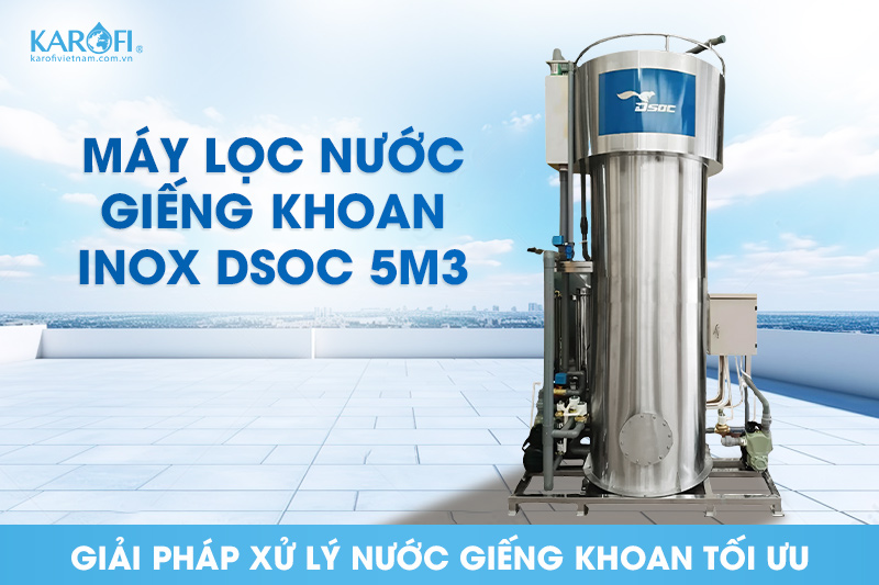 Khám phá máy lọc nước giếng khoan Inox công suất 5m3 - giá siêu tốt