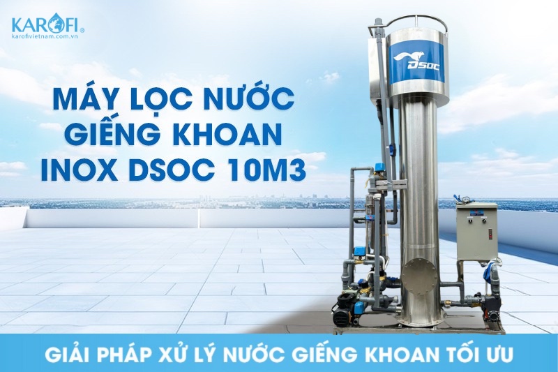 Khám phá máy lọc nước giếng khoan Inox công suất 10m3 - ƯU ĐÃI SỐC