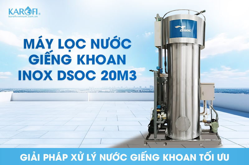 Khám phá máy lọc nước giếng khoan công suất 20m3 cột inox - GIẢM 25%