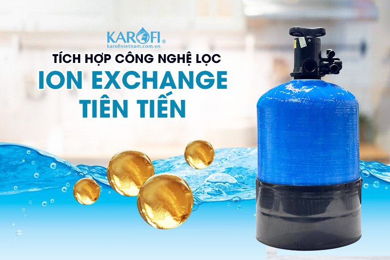 Tích hợp công nghệ lọc Ion Exchange tiên tiến