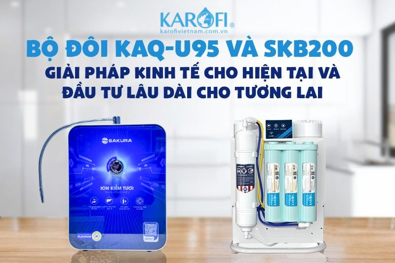 KAQ-U95 và SKB200 là giải pháp kinh tế dài hạn cho nhiều gia đình Việt
