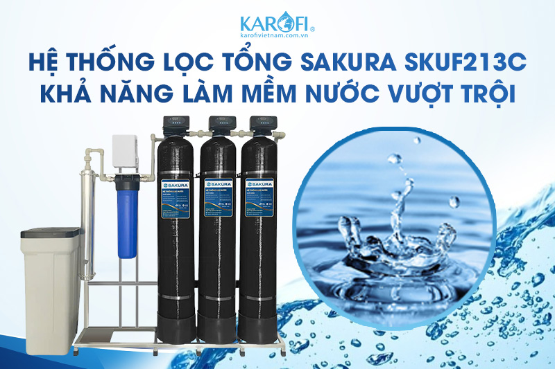 Lọc tổng Sakura SKUF213C với khả năng làm mềm vượt trội