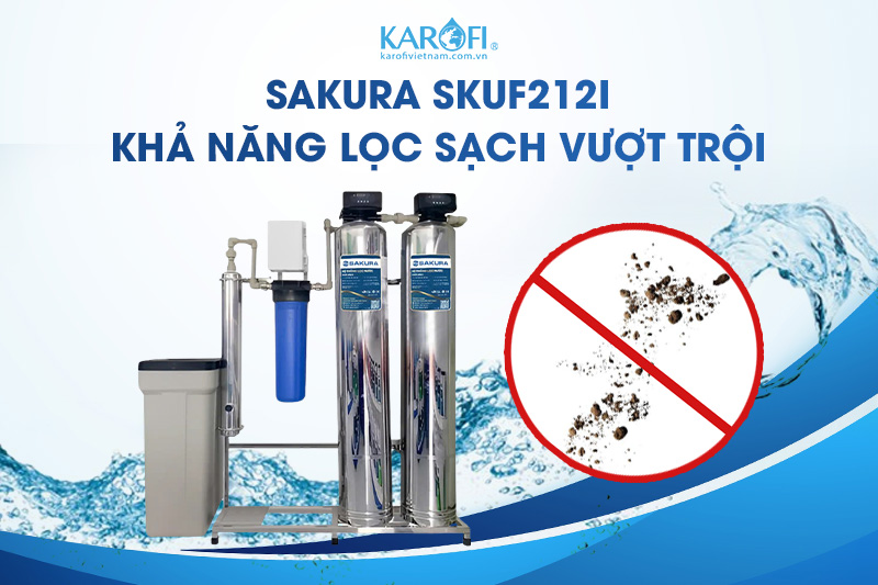 Sakura SKUF212I - khả năng lọc sạch vượt trội