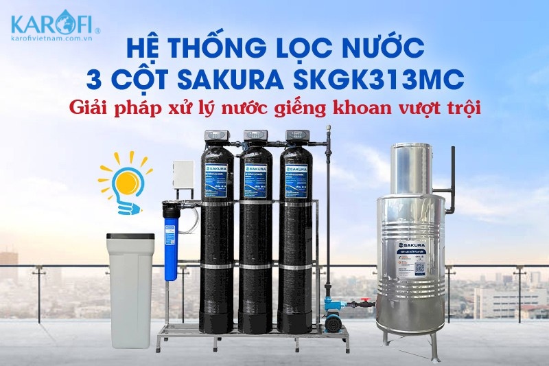 Giải pháp lọc nước giếng khoan hiệu quả Sakura SKGK313MC 
