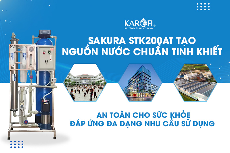 Sakura STK200AT tạo nguồn nước chuẩn tinh khiết - an toàn cho sức khỏe
