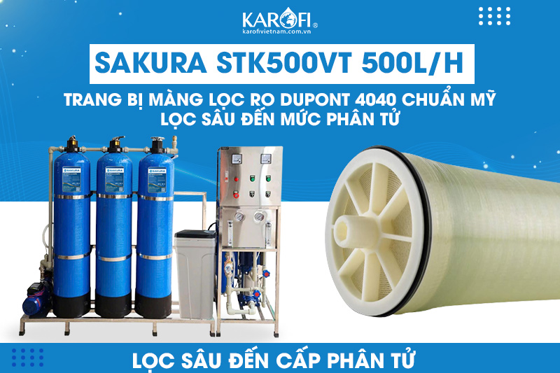 Sakura 500L/H STK500VT trang bị màng lọc RO Dupont 4040 chuẩn Mỹ 