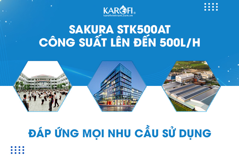 Sakura STK500AT 500L/H đáp ứng đa dạng nhu cầu sử dụng