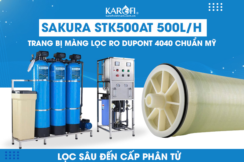 Sakura STK500AT 500L/H trang bị 2 màng lọc RO Dupont 4040 chuẩn Mỹ 