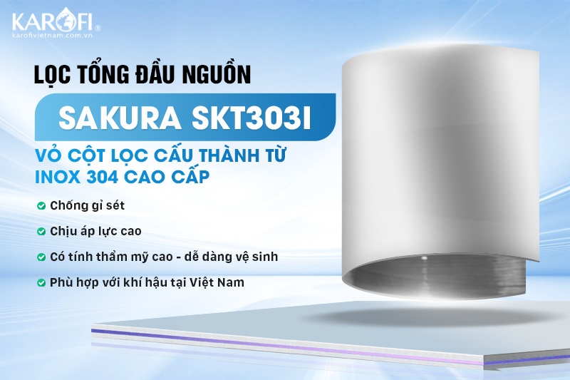 Cột lọc của hệ thống lọc tổng Sakura SKT303I chế tạo từ inox 304 bền bỉ