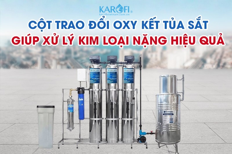 Cột trao đổi oxy kết tủa sắt Sakura với khả năng xử l&yacute; kim loại nặng mạnh mẽ