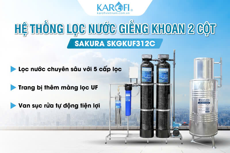 Hệ thống lọc nước giếng khoan 2 cột &aacute;p lực c&oacute; m&agrave;ng UF Sakura SKGKUF312C