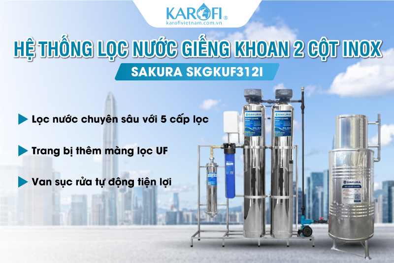 Hệ thống lọc nước giếng khoan inox 304 2 cột &aacute;p lực tự động sục rửa c&oacute; m&agrave;ng si&ecirc;u lọc UF Sakura SKGKUF312I