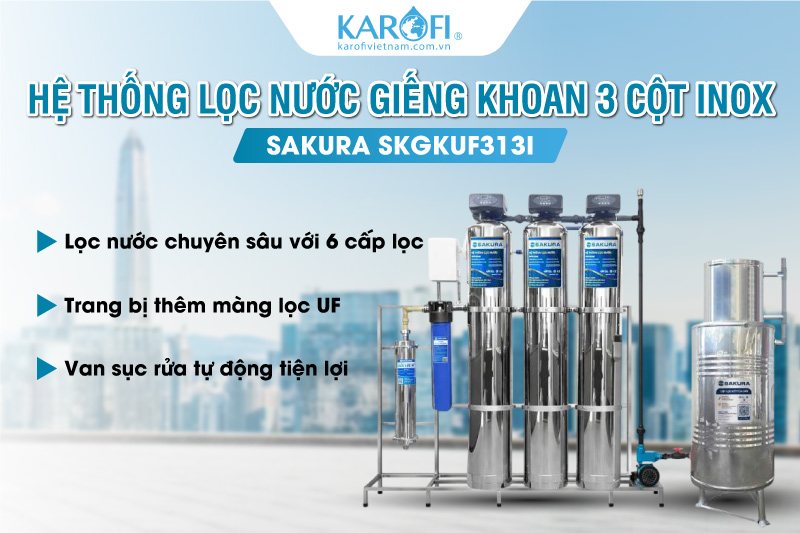Hệ thống lọc nước giếng khoan 3 cột &aacute;p lực c&oacute; m&agrave;ng UF Sakura SKGKUF313I
