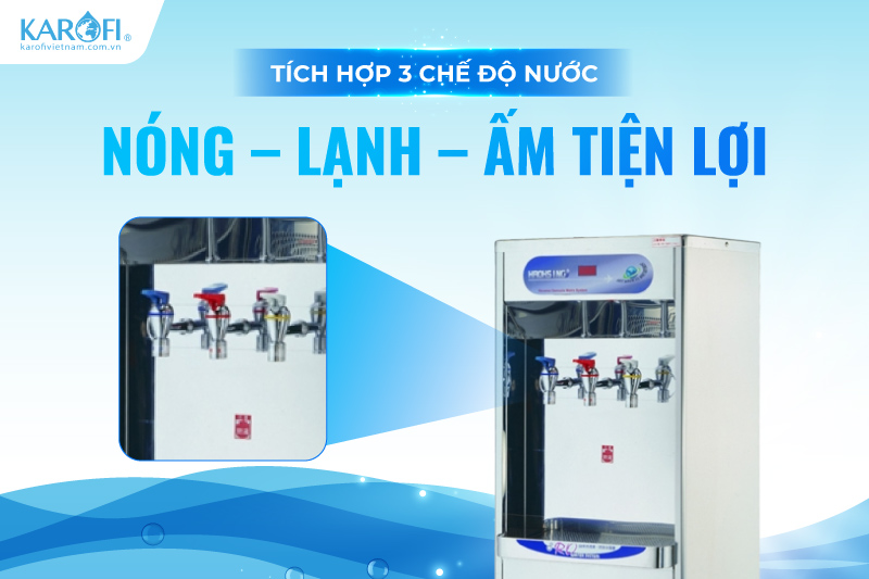 T&iacute;ch hợp 3 chế độ nước N&oacute;ng &ndash; Lạnh &ndash; Ấm tiện lợi
