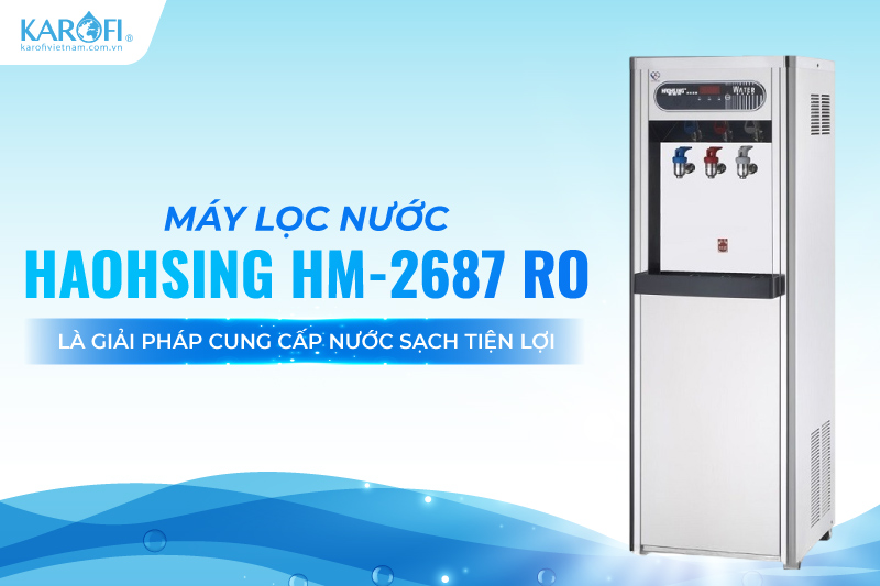 M&aacute;y lọc nước Haohsing HM-2687 RO l&agrave; giải ph&aacute;p cung cấp nước sạch tiện lợi