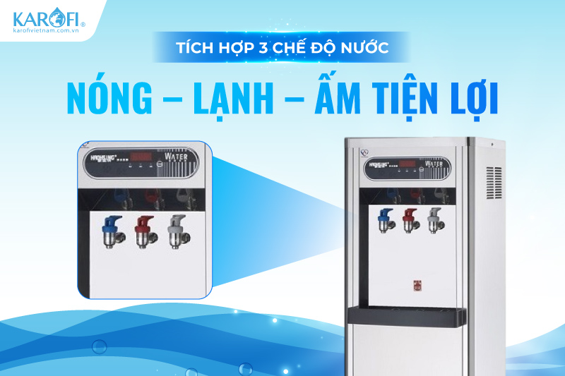 T&iacute;ch hợp 3 chế độ nước N&oacute;ng &ndash; Lạnh &ndash; Ấm tiện lợi