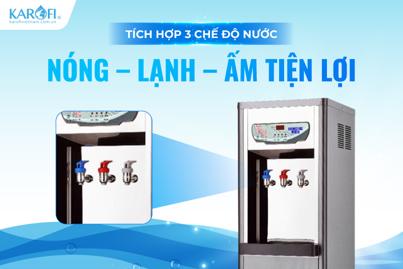 T&iacute;ch hợp 3 chế độ nước N&oacute;ng &ndash; Lạnh &ndash; Ấm tiện lợi