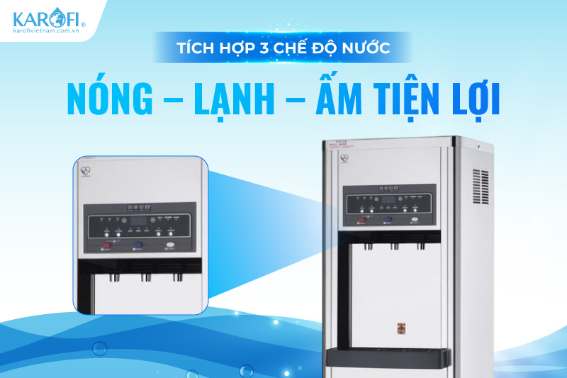 T&iacute;ch hợp 3 chế độ nước N&oacute;ng &ndash; Lạnh &ndash; Ấm tiện lợi