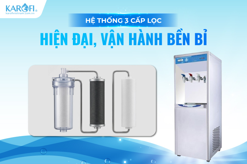 Hệ thống 3 cấp lọc hiện đại, vận hành bền bỉ