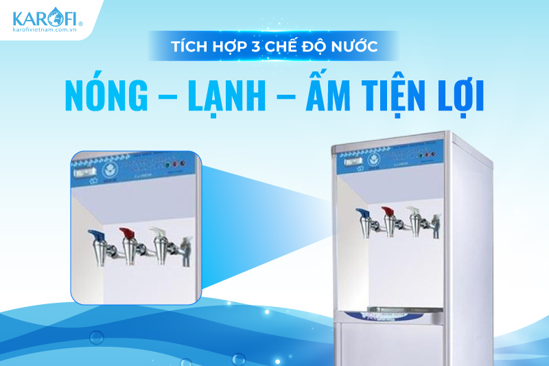 Tích hợp 3 chế độ nước Nóng – Lạnh – Ấm tiện lợi