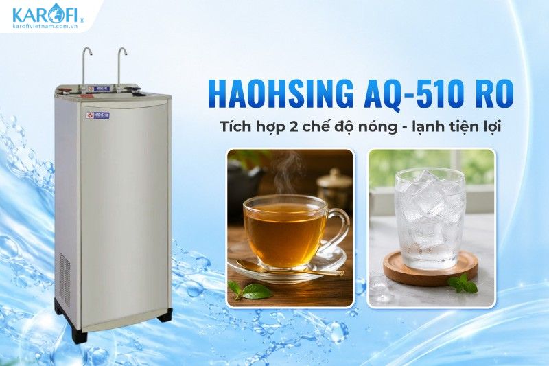 Haohsing AQ-510 RO t&iacute;ch hợp 2 chế độ n&oacute;ng - lạnh tiện lợi