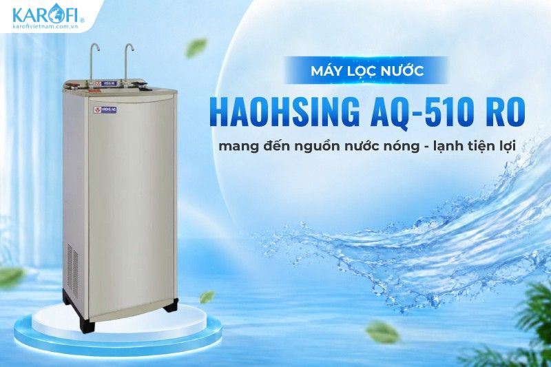 M&aacute;y lọc nước Haohsing AQ-510 RO mang đến nguồn nước n&oacute;ng - lạnh tiện lợi