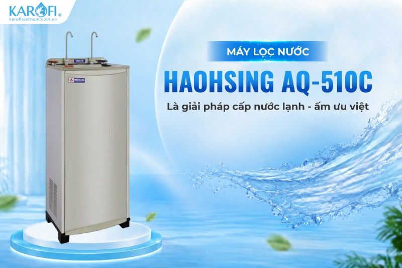 Máy lọc nước Haohsing AQ-510C là giải pháp cấp nước lạnh - ấm ưu việt