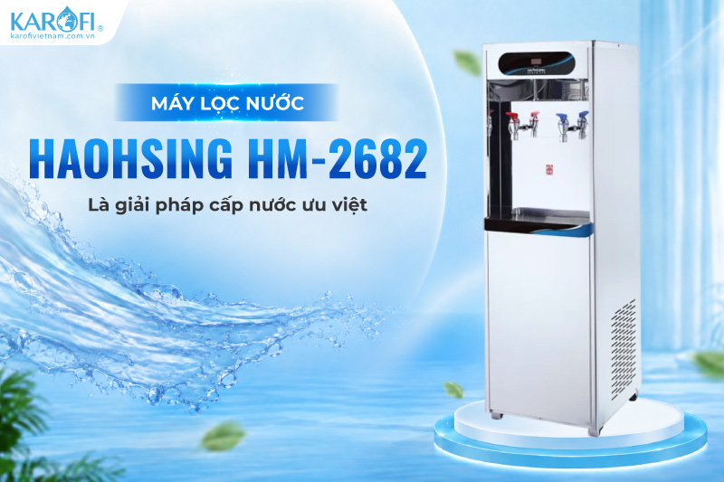 Máy lọc nước Haohsing HM-2682 là giải pháp cấp nước ưu việt