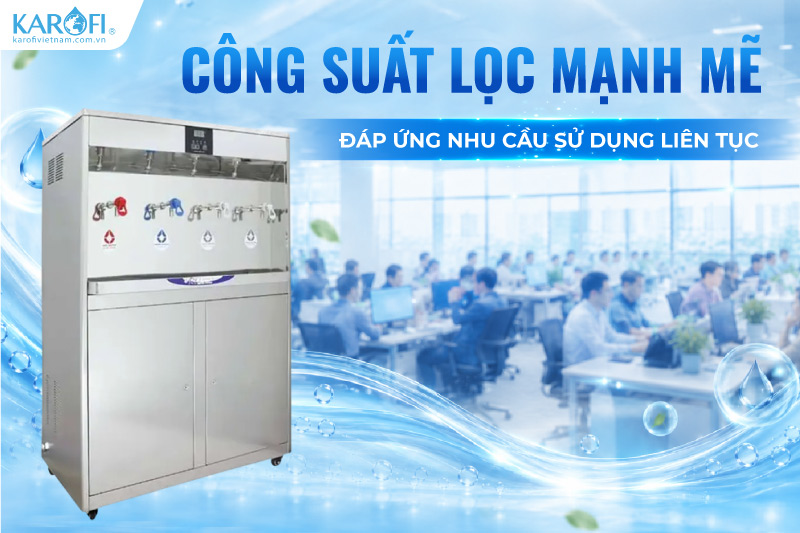 Công suất lọc mạnh mẽ, đáp ứng nhu cầu sử dụng liên tục