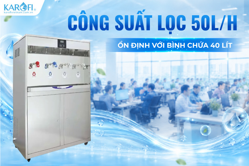 Công suất lọc 50L/h ổn định với bình chứa 40 lít