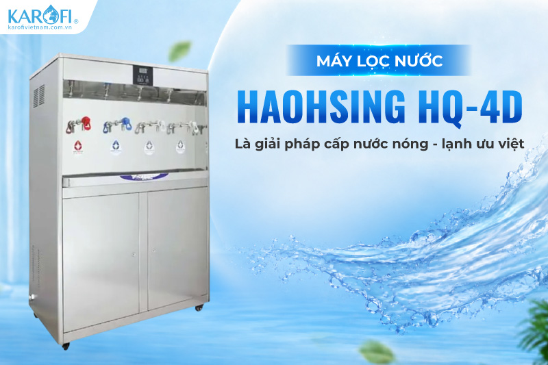 Máy lọc nước Haohsing HQ-4D là giải pháp cấp nước nóng lạnh ưu việt