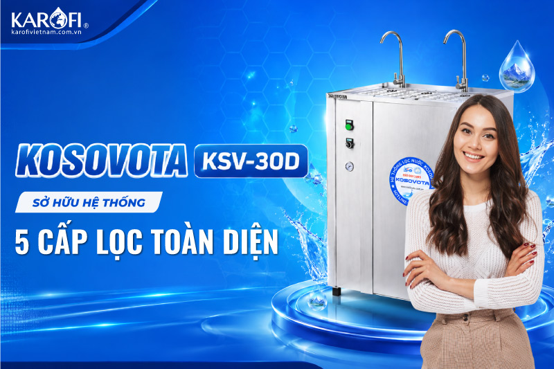  Kosovota KSV-30D sở hữu hệ thống 5 cấp lọc to&agrave;n diện