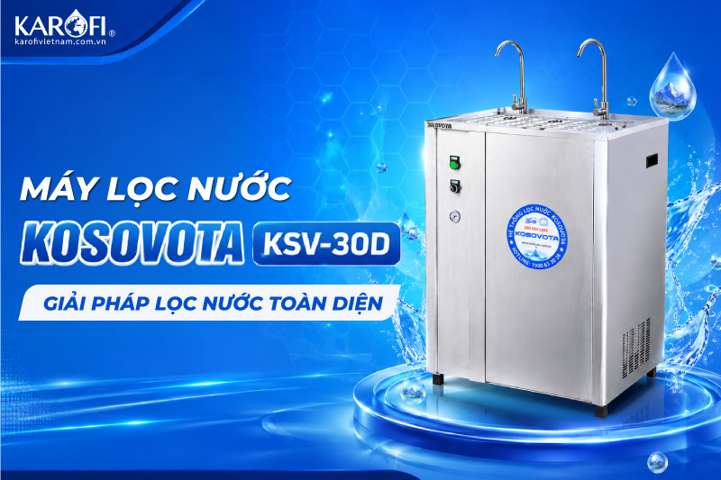  M&aacute;y lọc nước Kosovota KSV-30D - Giải ph&aacute;p lọc nước to&agrave;n diện
