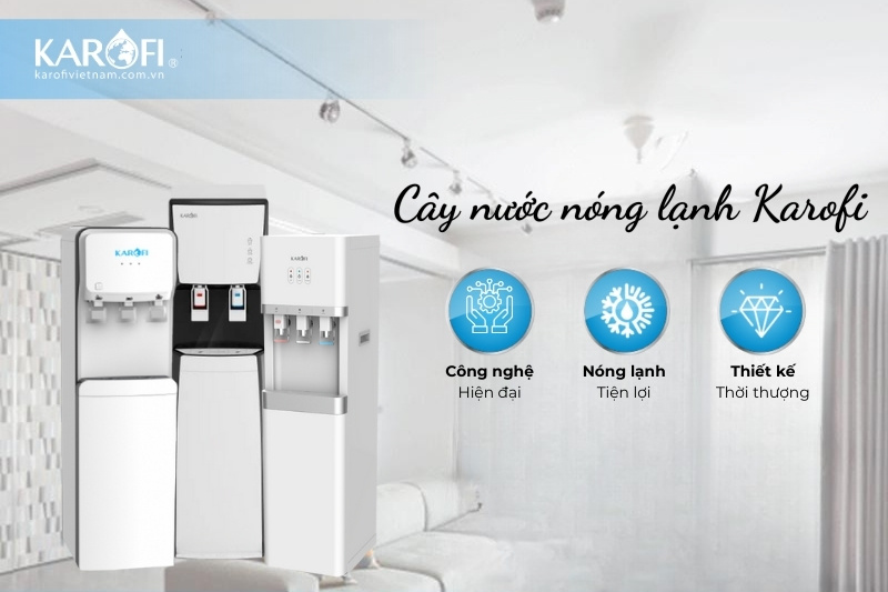 Cây nước nóng lạnh Karofi - Tiện lợi cho mọi nhu cầu