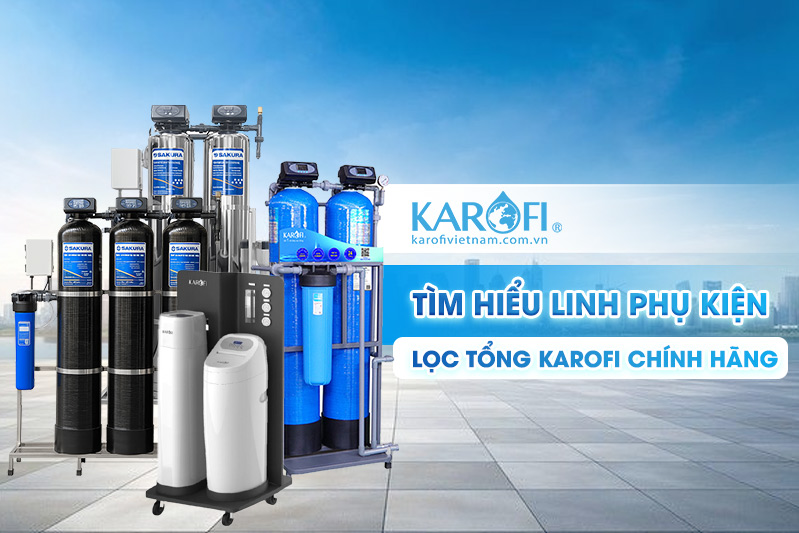 Linh phụ kiện lọc tổng Karofi chuẩn chính hãng - Giá tốt