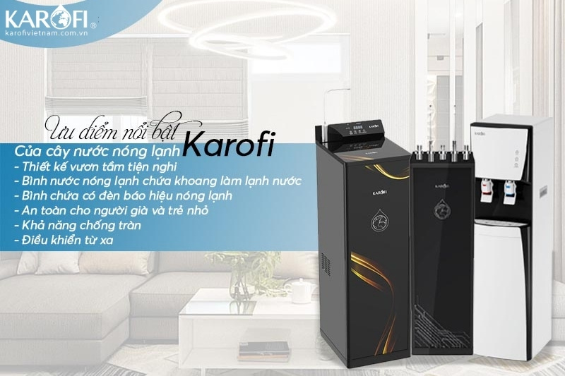 Một số ưu điểm nổi bật của cây nước nóng lạnh Karofi