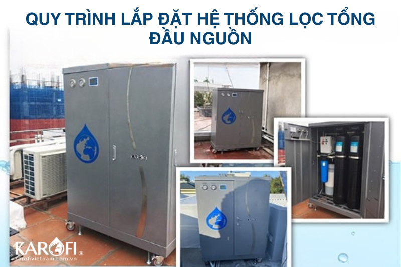 Quy trình lắp đặt hệ thống lọc sinh hoạt đầu nguồn chuyên nghiệp