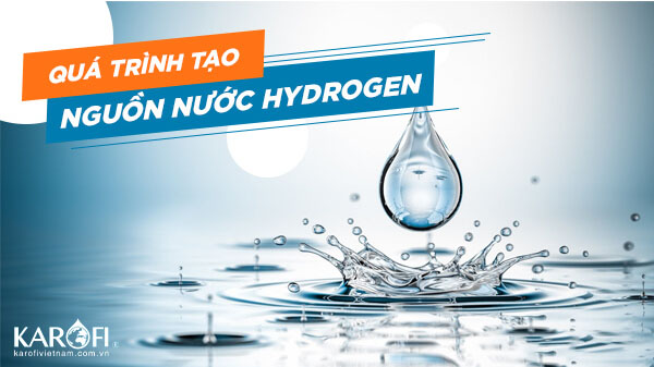 Quá trình tạo ra nguồn nước Hydrogen