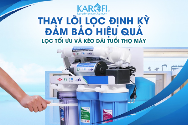 Thay lõi lọc đúng thời gian không chỉ đảm bảo hiệu quả lọc tối ưu