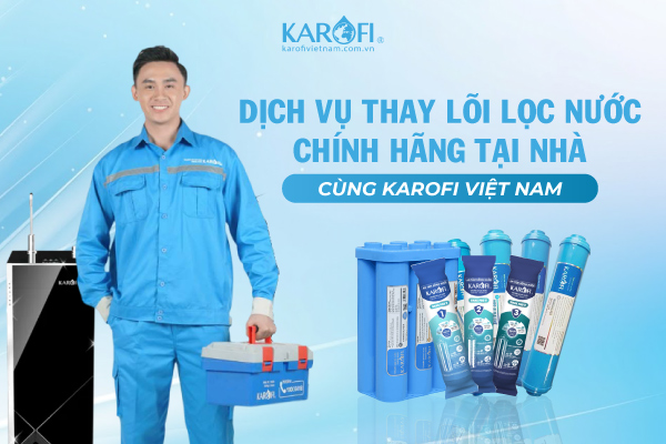 Dịch vụ thay lõi lọc nước chính hãng tại nhà cùng Karofivietnam.com.vn