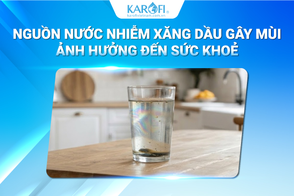 Nguồn nước nhiễm xăng dầu gây hại cho sức khoẻ