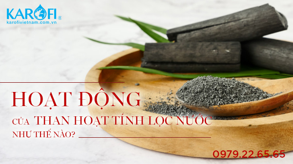 Tìm Hiểu Cơ Chế Hoạt Động Của Than Hoạt Tính Lọc Nước