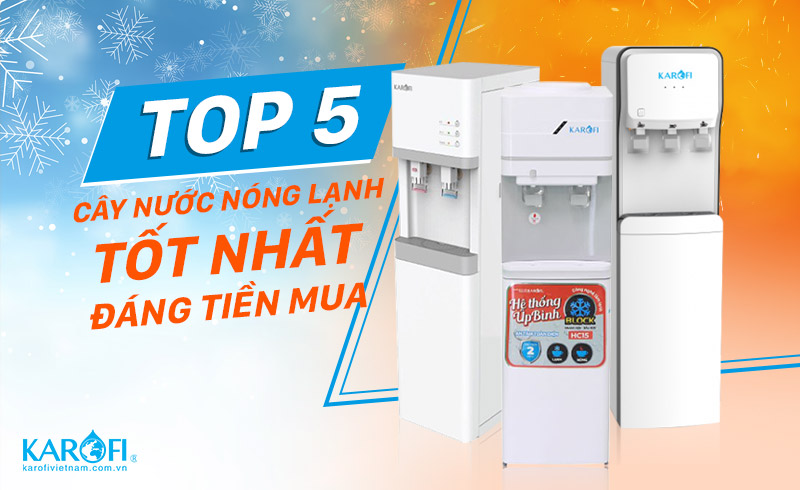 Top CÂY NƯỚC NÓNG LẠNH TỐT NHẤT đáng tiền mua